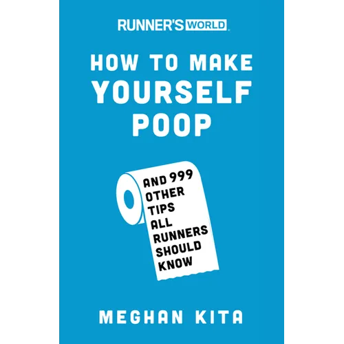 Runner's World How to Make Yourself Poop: And 999 Other Tips All Runners Should Know - Paperback