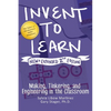 Invent to Learn: Making, Tinkering, and Engineering in the Classroom - Hardcover
