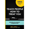 Teach People How to Treat You: Improving Relationships and Communication - Paperback