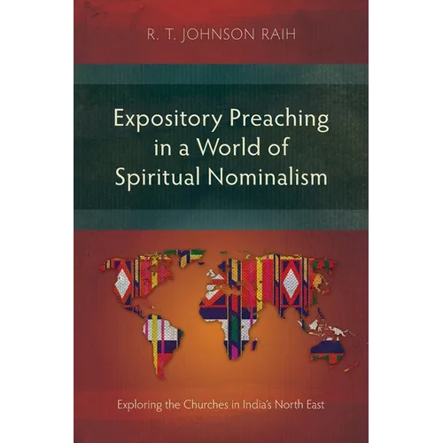 Expository Preaching in a World of Spiritual Nominalism: Exploring the Churches in India's North East - Paperback