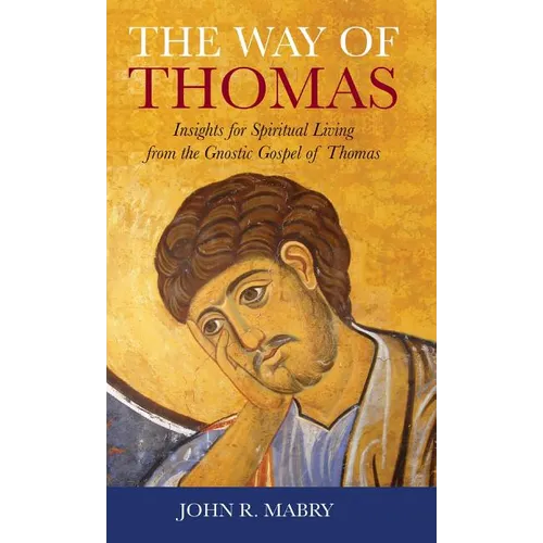 Way of Thomas: Insights for Spiritual Living from the Gnostic Gospel of Thomas - Hardcover
