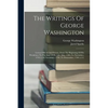 The Writings Of George Washington: Letters Official And Private, From The Beginning Of His Presidency To The End Of His Life. May, 1789, To November, - Paperback