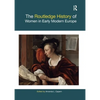 The Routledge History of Women in Early Modern Europe - Paperback