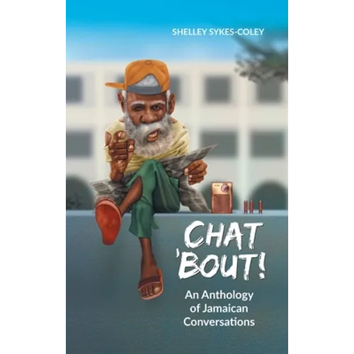Chat 'Bout!: An Anthology of Jamaican Conversations - Hardcover