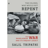 The Colonel Who Would Not Repent: The Bangladesh War and its Unquiet Legacy - Hardcover