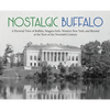 Nostalgic Buffalo: A Pictorial View of Buffalo, Niagara Falls, Western New York, and Beyond at the Turn of the Twentieth Century - Hardcover