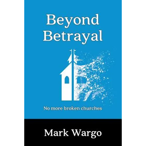Beyond Betrayal: No More Broken Churches - Paperback
