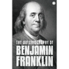 The Autobiography of Benjamin Franklin: The Autobiography - Paperback