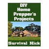 DIY Home Prepper's Projects: DIY Projects That You Can Do At Home To Make It Easier To Survive During Disaster - Paperback