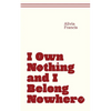 I Own Nothing and I Belong Nowhere - Paperback
