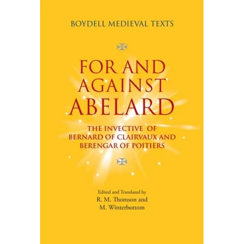 For and Against Abelard: The Invective of Bernard of Clairvaux and Berengar of Poitiers - Hardcover