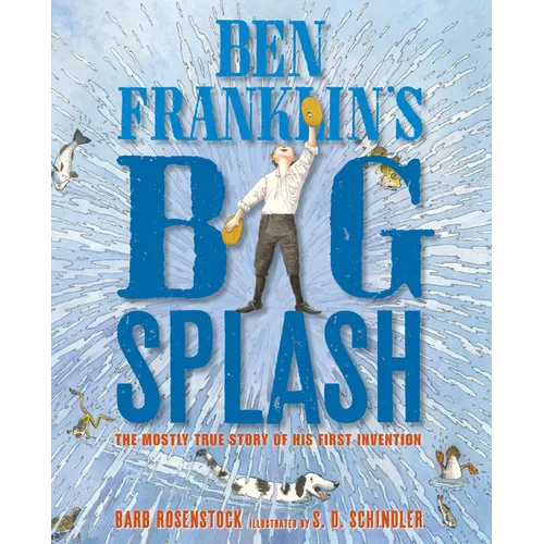 Ben Franklin's Big Splash: The Mostly True Story of His First Invention - Paperback