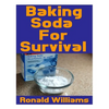 Baking Soda For Survival: The Top Critical Home DIY Uses For Baking Soda In A Life-Or-Death Survival Or Disaster Scenario - Paperback