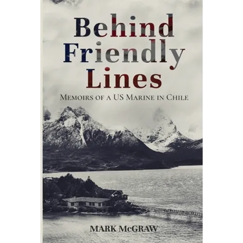 Behind Friendly Lines: Memoirs of a US Marine in Chile - Paperback