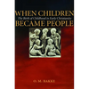When Children Became People: The Birth of Childhood in Early Christianity - Paperback