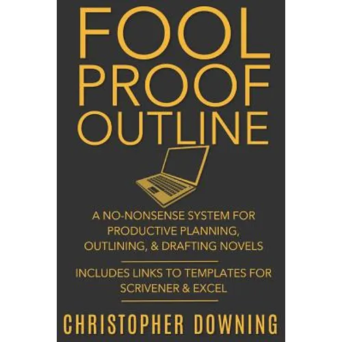Fool Proof Outline: A No-Nonsense System for Productive Brainstorming, Outlining, & Drafting Novels - Paperback