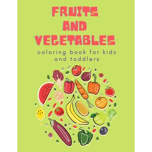 Fruits and Vegetables Coloring Book for Kids: Children's Coloring Book of Fruits & Vegetables - Paperback