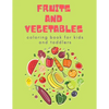 Fruits and Vegetables Coloring Book for Kids: Children's Coloring Book of Fruits & Vegetables - Paperback