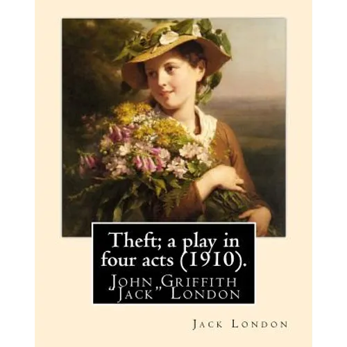 Theft; a play in four acts (1910). By: Jack London - Paperback
