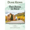 Two Paths to Rico (Softcover): Homesteading, the Great Depression and Two Journeys to a Small Colorado Mining Town - Paperback