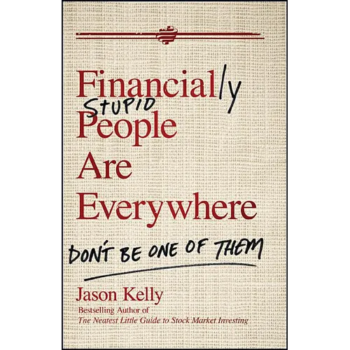 Financially Stupid People Are Everywhere: Don't Be One of Them - Hardcover