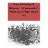 General Matthew B. Ridgeway: A Commander's Maturation of Operational Art - Paperback