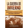 La Guerra de Invierno: Una guía fascinante de la guerra ruso-finlandesa entre Finlandia y la Unión Soviética - Hardcover