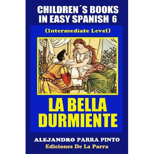 Children´s Books In Easy Spanish 6: La Bella Durmiente (Intermediate Level) - Paperback
