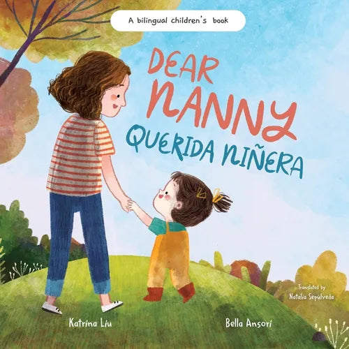 Dear Nanny (Querida Niñera) - written in Spanish and English: A Bilingual Children's Book Celebrating Nannies and Child Caregivers - Paperback