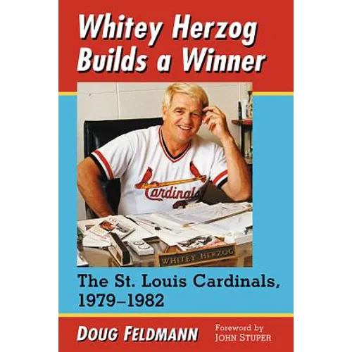Whitey Herzog Builds a Winner: The St. Louis Cardinals, 1979-1982 - Paperback