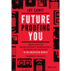 Future-Proofing You: Twelve Truths for Creating Opportunity, Maximizing Wealth, and Controlling Your Destiny in an Uncertain World - Hardcover