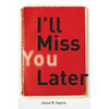 I'll Miss You Later - Paperback