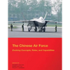 The Chinese Air Force - Evolving Concepts, Roles, and Capabilities: August 2012 - Paperback