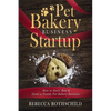 Pet Bakery Business Startup: How to Start, Run & Grow a Trendy Pet Bakery Business - Paperback