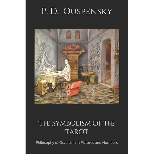 The Symbolism of the Tarot: Philosophy of Occultism in Pictures and Numbers - Paperback