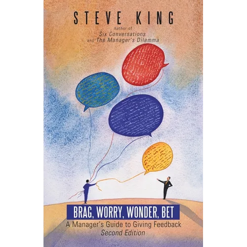 Brag, Worry, Wonder, Bet: A Manager's Guide to Giving Feedback - Paperback