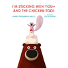 I'm Sticking with You--And the Chicken Too! - Hardcover
