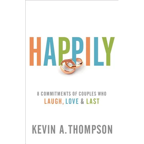 Happily: 8 Commitments of Couples Who Laugh, Love & Last - Paperback