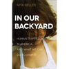 In Our Backyard: Human Trafficking in America and What We Can Do to Stop It - Paperback