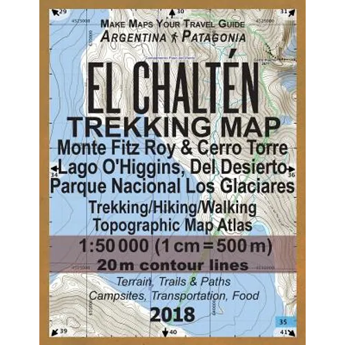 El Chalten Trekking Map Monte Fitz Roy & Cerro Torre Lago O'Higgins, Del Desierto Parque Nacional Los Glaciares Trekking/Hiking/Walking Topographic Ma - Paperback