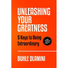 Unleashing Your Greatness: 5 Keys to Being Extraordinary - Paperback