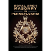 Royal Arch Masonry In Pennsylvania: William J. Patterson's History of The Grand Holy Royal Arch Chapter of Pennsylvania and Masonic Jurisdictions Ther - Paperback