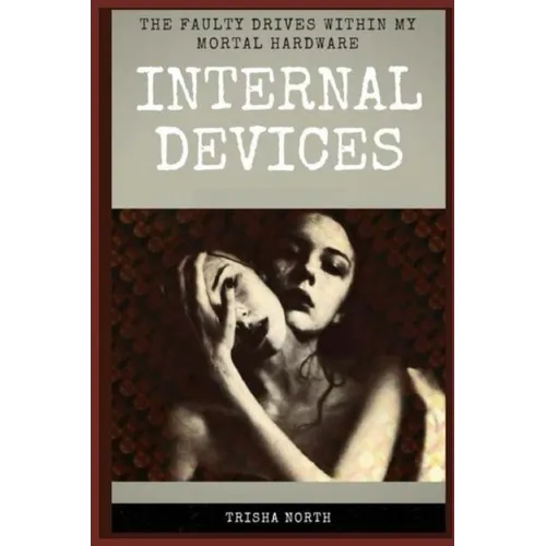 Internal Devices: The Faulty Drives Within My Mortal Hardware - Paperback