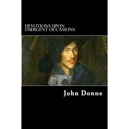 Devotions upon Emergent Occasions: Together with Death's Duel - Paperback