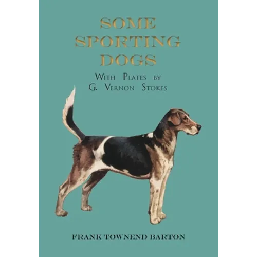 Some Sporting Dogs - With Plates by G. Vernon Stokes - Paperback