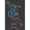 Claiming the B in LGBT: Illuminating the Bisexual Narrative - Paperback