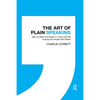 The Art of Plain Speaking: How to Write and Speak in a Way That Will Impress the People That Matter - Paperback