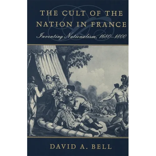 The Cult of the Nation in France: Inventing Nationalism, 1680-1800 - Paperback