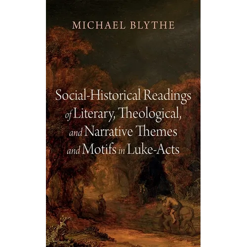 Social-Historical Readings of Literary, Theological, and Narrative Themes and Motifs in Luke-Acts - Paperback