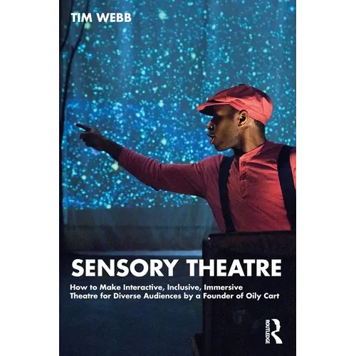 Sensory Theatre: How to Make Interactive, Inclusive, Immersive Theatre for Diverse Audiences by a Founder of Oily Cart - Paperback